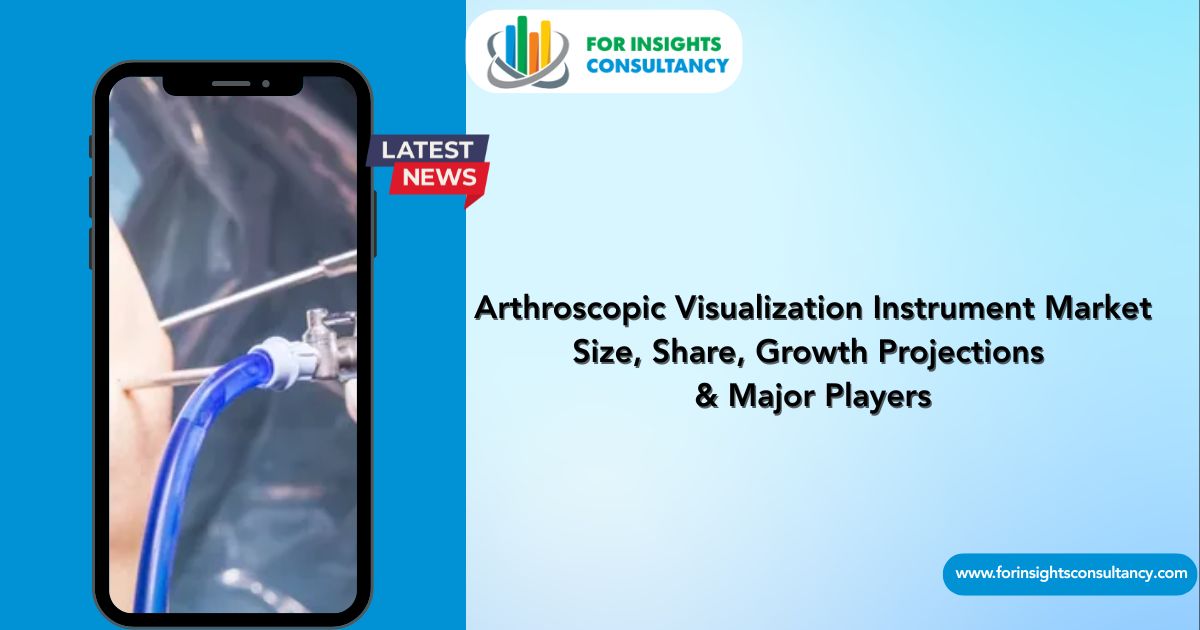 Arthroscopic Visualization Instrument Market Latest News | For Insights Consultancy