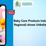 Baby Care Products Industry (Global and Regional) shows Unbelievable Growth