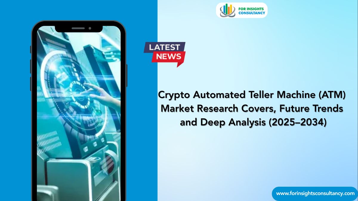 Crypto Automated Teller Machine (ATM) Market | Latest News For Insights Consultancy
