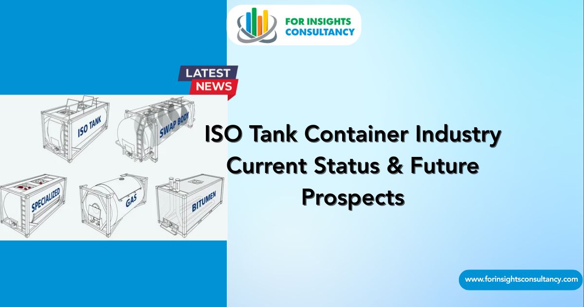 ISO Tank Container Industry Latest News | For Insights Consultancy