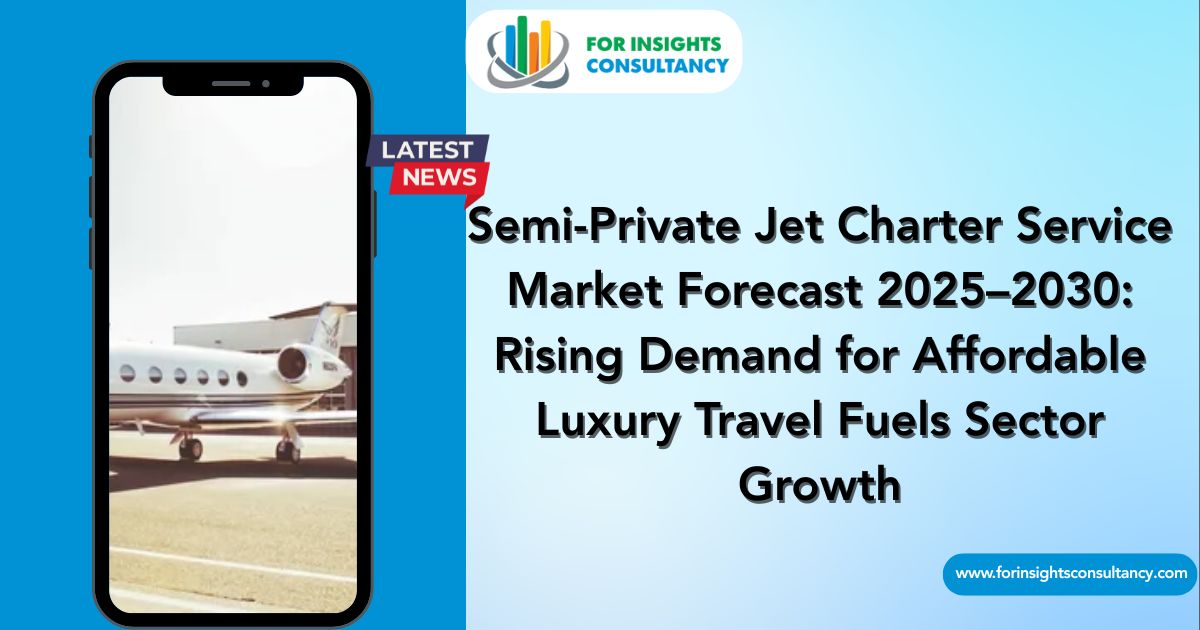 Semi-Private Jet Charter Service Market Latest News | For Insights Consultancy