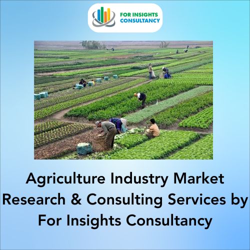 Agriculture Industry Market Research and Consulting Services by For Insights Consultancy