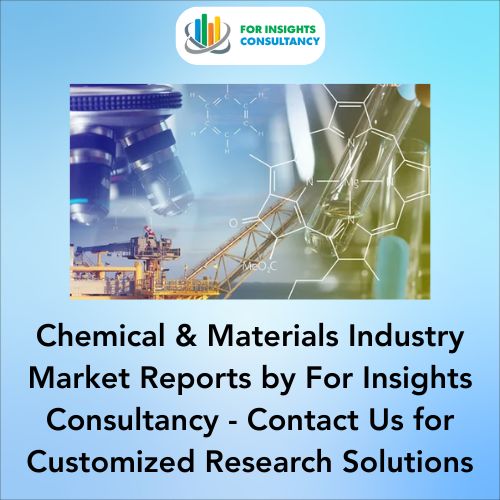 Chemical & Materials Industry Market Reports by For Insights Consultancy - Contact Us for Customized Research Solutions