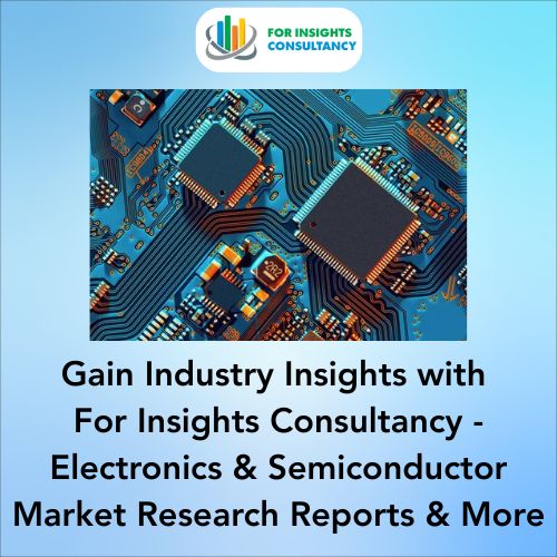 Gain Industry Insights with For Insights Consultancy - Electronics & Semiconductor Market Research Reports and More