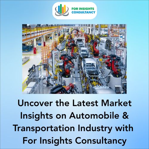 Uncover the Latest Market Insights on Automobile & Transportation Industry with For Insights Consultancy